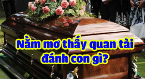 Nằm Mơ Thấy Quan Tài Đánh Con Gì? Quan Tài Số Mấy?