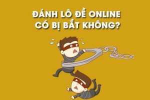 Đánh Lô Đề Online Có An Toàn Không? Chơi Có Bị Bắt Không?