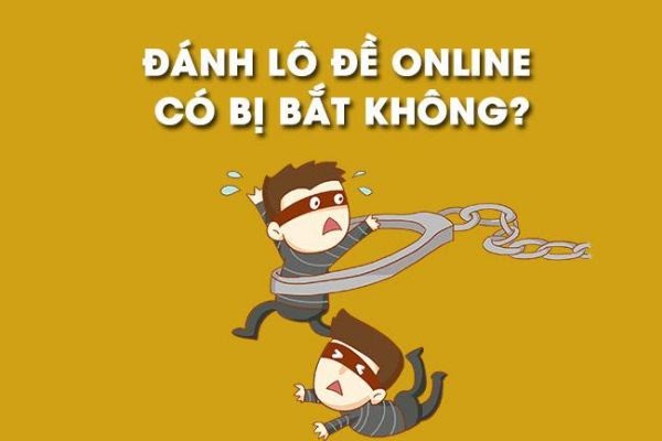 Đánh Lô Đề Online Có An Toàn Không? Chơi Có Bị Bắt Không?