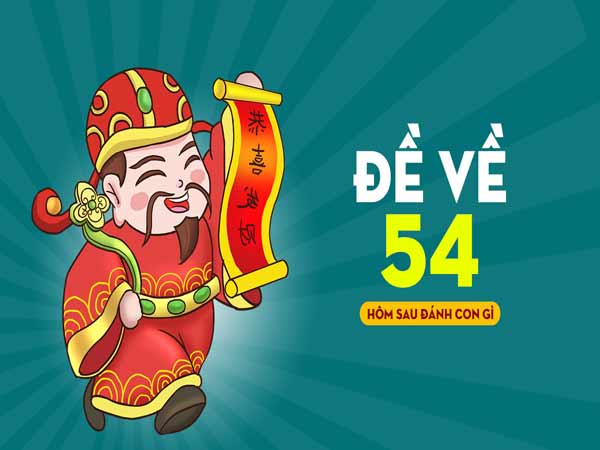 Đề về 54 hôm sau đánh con gì bao đậu