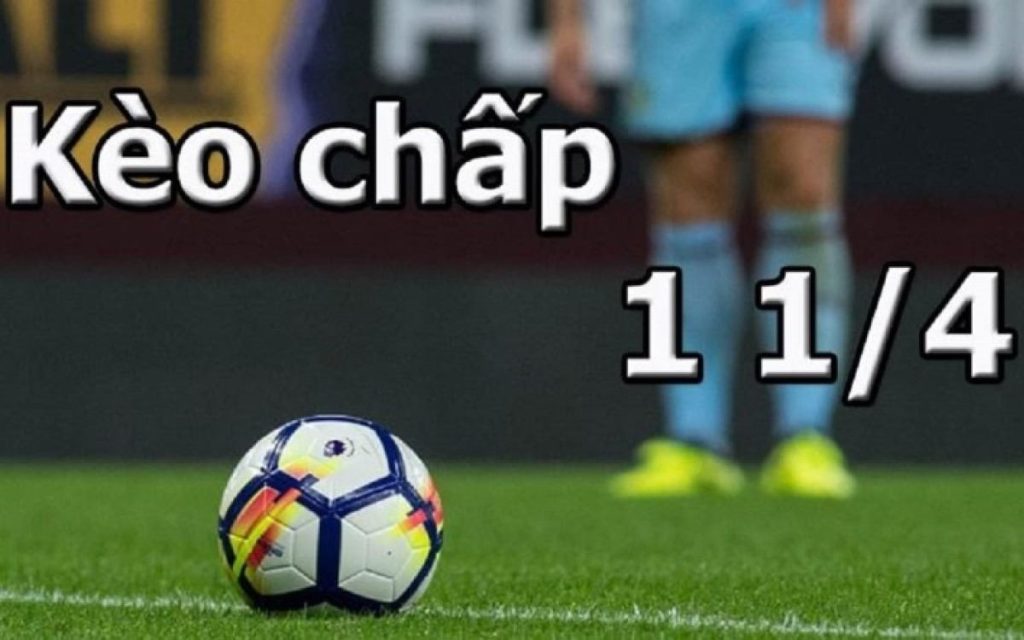 kèo chấp 1-1/4 trong bóng đá là bao nhiêu